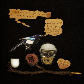 ECCENTRONIC RESEARCH COUNCIL FT. MAXINE PEAKE - Magpie Billy & The Egg That Yolked (A Study Of The No Not On Label (The Eccentronic Research Counc