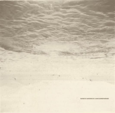 GARETH HARDWICK & MACHINEFABRIEK - Lost In The Memory / Bathyale (Part 2 & 3)