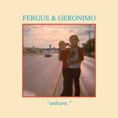 FERGUS & GERONIMO - Unlearn