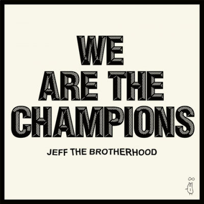 JEFF THE BROTHERHOOD - We Are The Champions