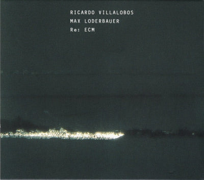 RICARDO VILLALOBOS / MAX LODERBAUER - Re: ECM