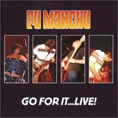 FU MANCHU  - Go For It...Live!