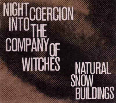 NATURAL SNOW BUILDINGS - Night Coercion Into The Company Of Witches
