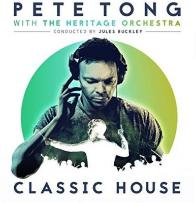 PETE TONG WITH THE HERITAGE ORCHESTRA CONDUCTED BY JULES BUCKLEY - Classic House
