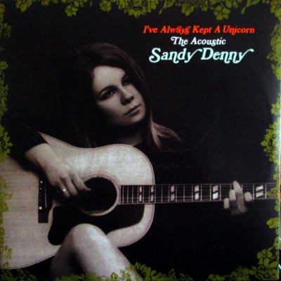 SANDY DENNY - I've Always Kept A Unicorn - The Acoustic Sandy Denny