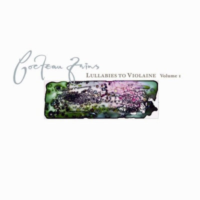 COCTEAU TWINS - Lullabies To Violaine - Volume 1