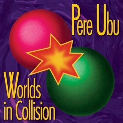 PERE UBU  - Worlds In Collision [Expanded]