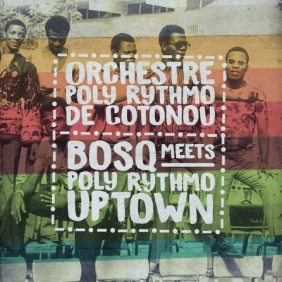 ORCHESTRE POLY-RYTHMO DE COTONOU - Bosq Meets Poly Rythmo Uptown