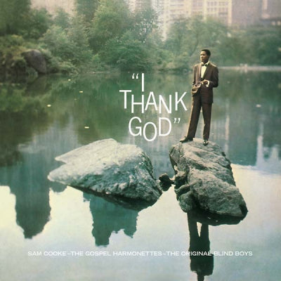 SAM COOKE, THE GOSPEL HARMONETTES & THE ORIGINAL BLIND BOYS - I Thank God