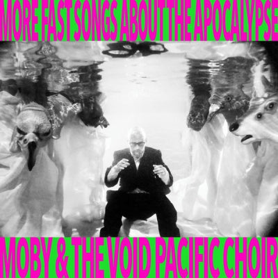 MOBY & THE VOID PACIFIC CHOIR - More Fast Songs About The Apocalypse