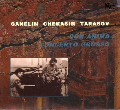 GANELIN, CHEKASIN, TARASOV - Con Anima / Concerto Grosso