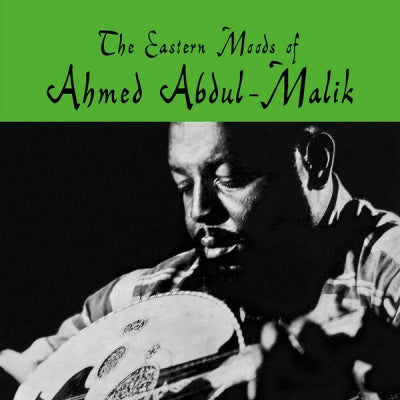 AHMED ABDUL-MALIK - The Eastern Moods Of Ahmed Abdul-Malik