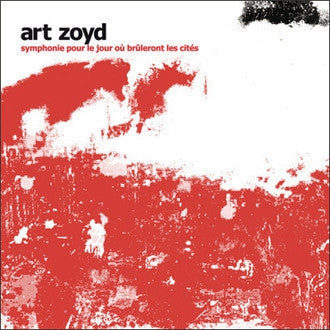 ART ZOYD - Symphonie Pour Le Jour Où Brûleront Les Cités