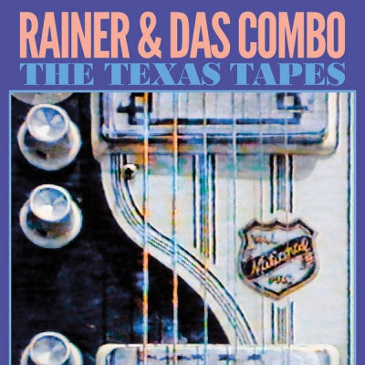 RAINER AND DAS COMBO - The Texas Tapes