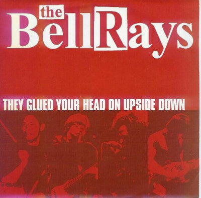 THE BELLRAYS - They Glued Your Head On Upside Down