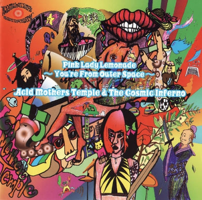 ACID MOTHERS TEMPLE & THE COSMIC INFERNO - Pink Lady Lemonade ~ You're From Outer Space