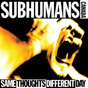 SUBHUMANS (CANADA) - Same Thoughts Different Day
