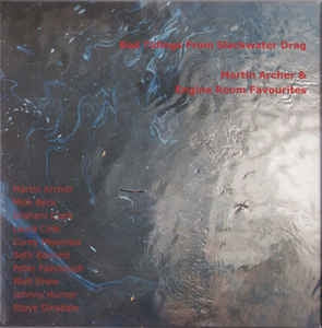 MARTIN ARCHER & ENGINE ROOM FAVOURITES - Bad Tidings From Slackwater Drag