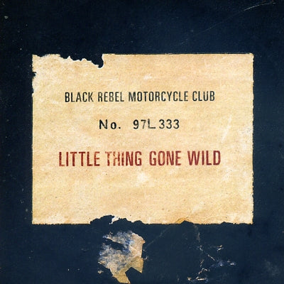 BLACK REBEL MOTORCYCLE CLUB - Little Thing Gone Wild
