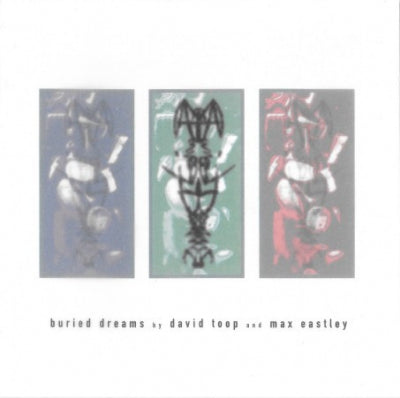 DAVID TOOP / MAX EASTLEY - Buried Dreams