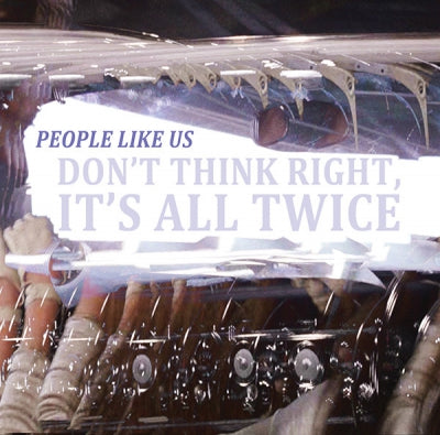 PEOPLE LIKE US - Don't Think Right, It's All Twice