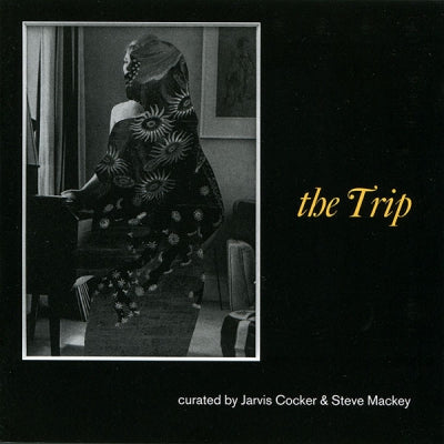 JARVIS COCKER & STEVE MACKEY - The Trip - Curated By Jarvis Cocker & Steve Mackey