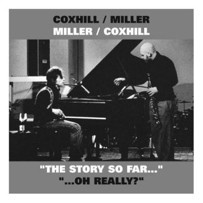 STEVE MILLER / LOL COXHILL - Miller/Coxhill Coxhill/Miller "The Story So Far..." "...Oh Really?"