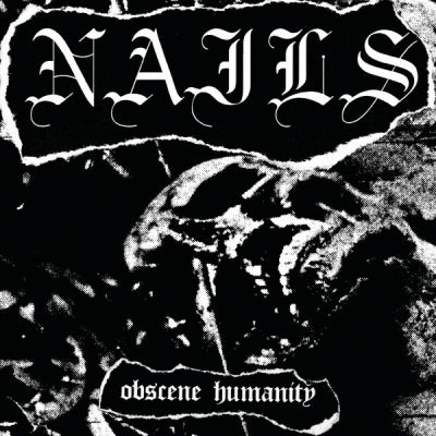 NAILS - Obscene Humanity