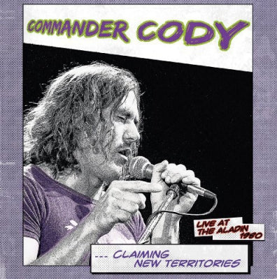 COMMANDER CODY - Claiming New Territories Live At The Aladin 1980