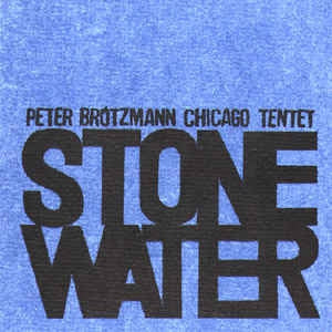 PETER BRöTZMANN CHICAGO TENTET - Stone/Water