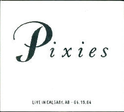 PIXIES - Live In Calgary, AB - 04.19.04
