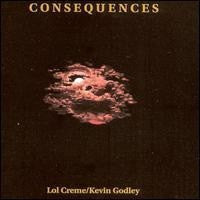 LOL CREME / KEVIN GODLEY - Consequences
