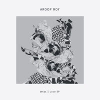 AROOP ROY - What I Love EP