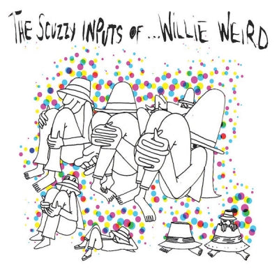 WILLIE WEIRD - The Scuzzy Inputs Of...Willie Weird