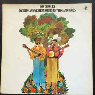 RAY CHARLES WITH THE JACK HALLORAN SINGERS AND THE RAELETS - Country And Western Meets Rhythm And Blues