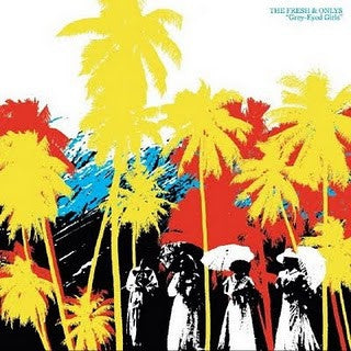 THE FRESH & ONLYS - Grey-Eyed Girls