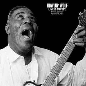 HOWLIN' WOLF - Howlin' Wolf ‎– Live in Europe (Bremen, Germany, Nov.6, 1964)