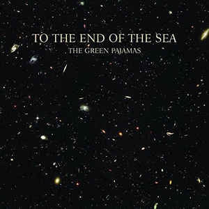THE GREEN PAJAMAS - To The End Of The Sea