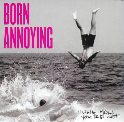 BORN ANNOYING - Living How You're Not