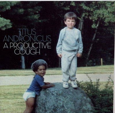 TITUS ANDRONICUS  - A Productive Cough