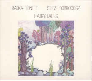 RADKA TONEFF & STEVE DOBROGOSZ - Fairytales