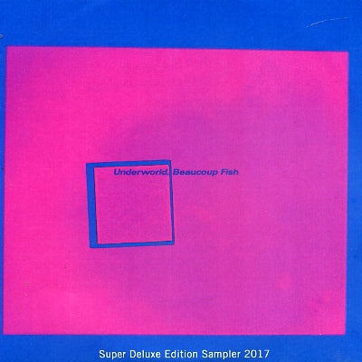 UNDERWORLD - Beaucoup Fish - Super Deluxe Edition Sampler 2017