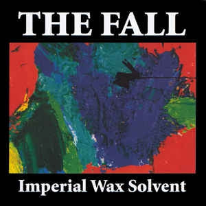 THE FALL - Imperial Wax Solvent