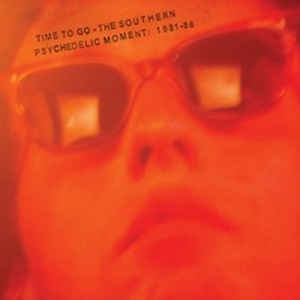 VARIOUS ARTISTS - Time To Go: The Southern Psychedelic Moment 1981-86