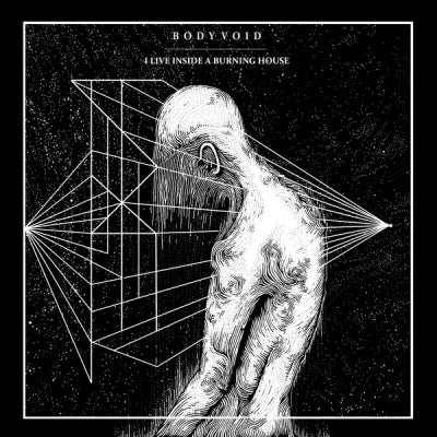 BODY VOID - I Live Inside A Burning House