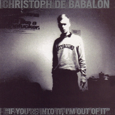 CHRISTOPH DE BABALON - If You're Into It, I'm Out Of It