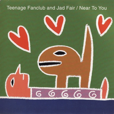 TEENAGE FANCLUB & JAD FAIR - Near To You / Always In My Heart