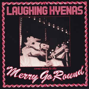 LAUGHING HYENAS - Merry Go Round