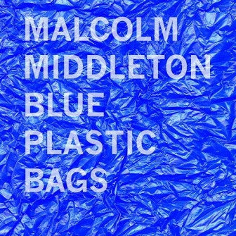 MALCOLM MIDDLETON / KING CREOSOTE - Blue Plastic Bags / Choir