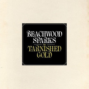 BEACHWOOD SPARKS - The Tarnished Gold